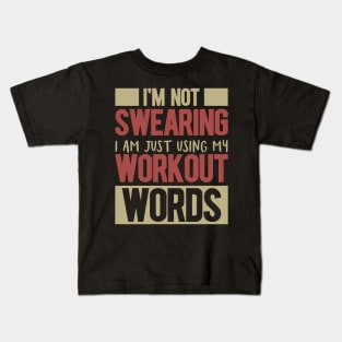 I'm Not Swearing I'm Just Using My Workout Words Kids T-Shirt